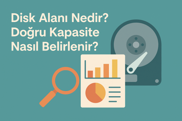 Disk Alanı Nedir? Doğru Kapasite Nasıl Belirlenir?