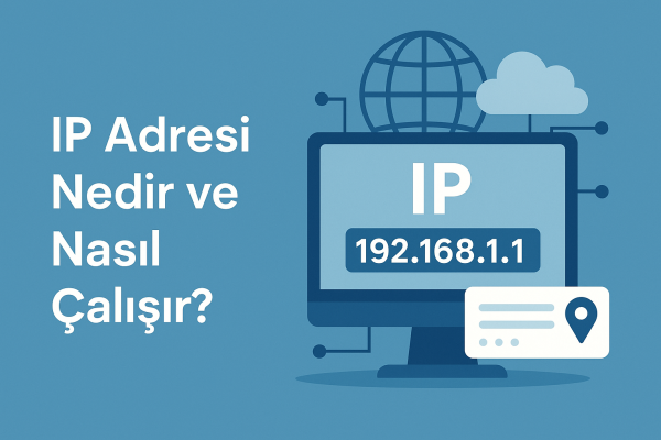 IP Adresi Nedir ve Nasıl Çalışır?